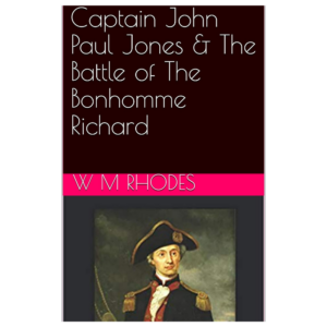 Captain John Paul Jones & The Battle of The Bonhomme Richard